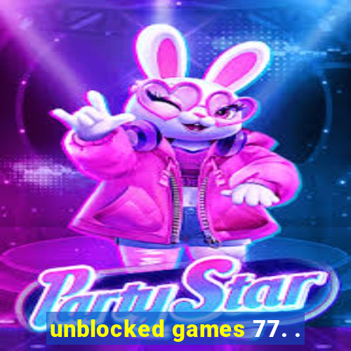 unblocked games 77. .